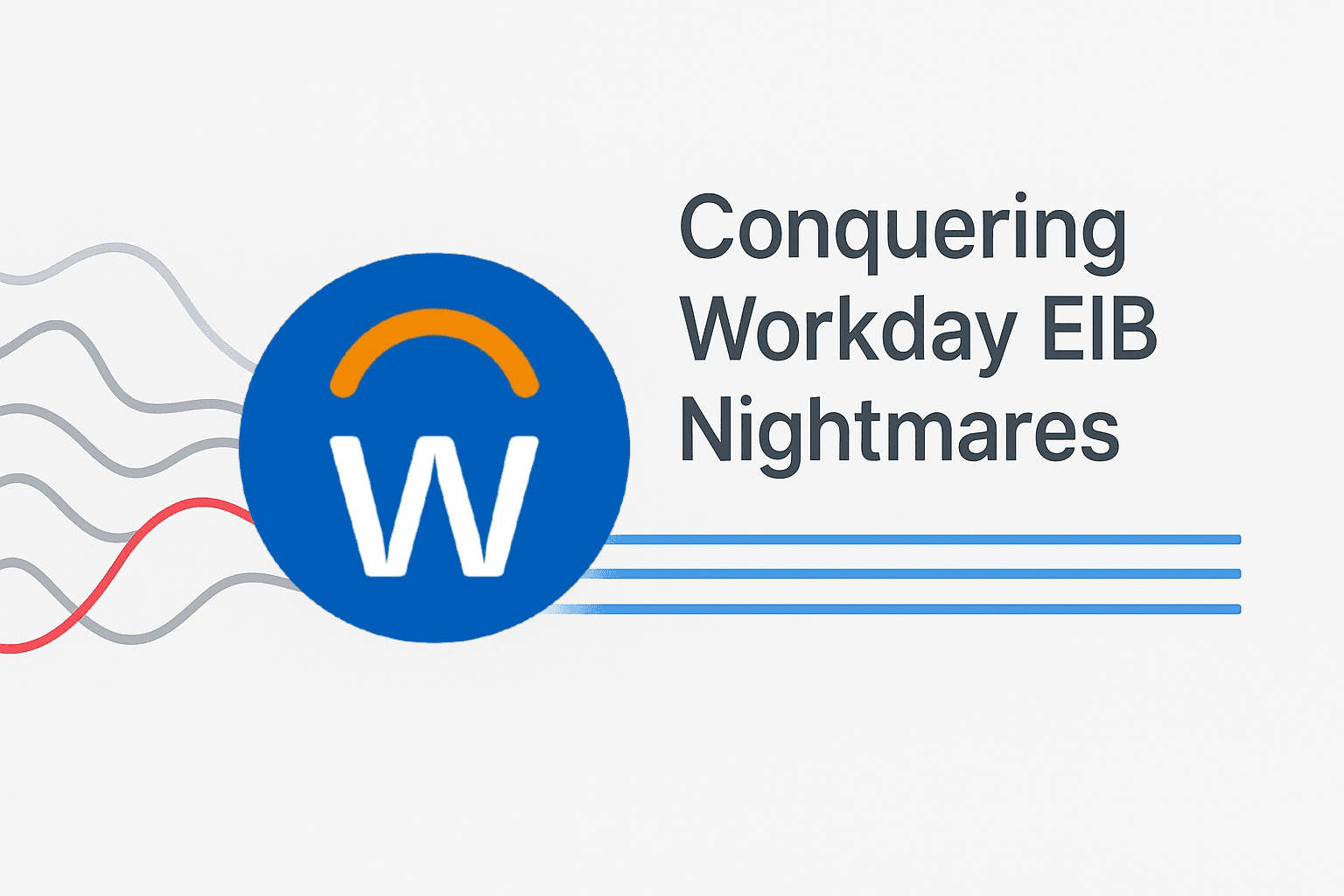 Conquering the 6 Workday EIB Nightmares: A Guide