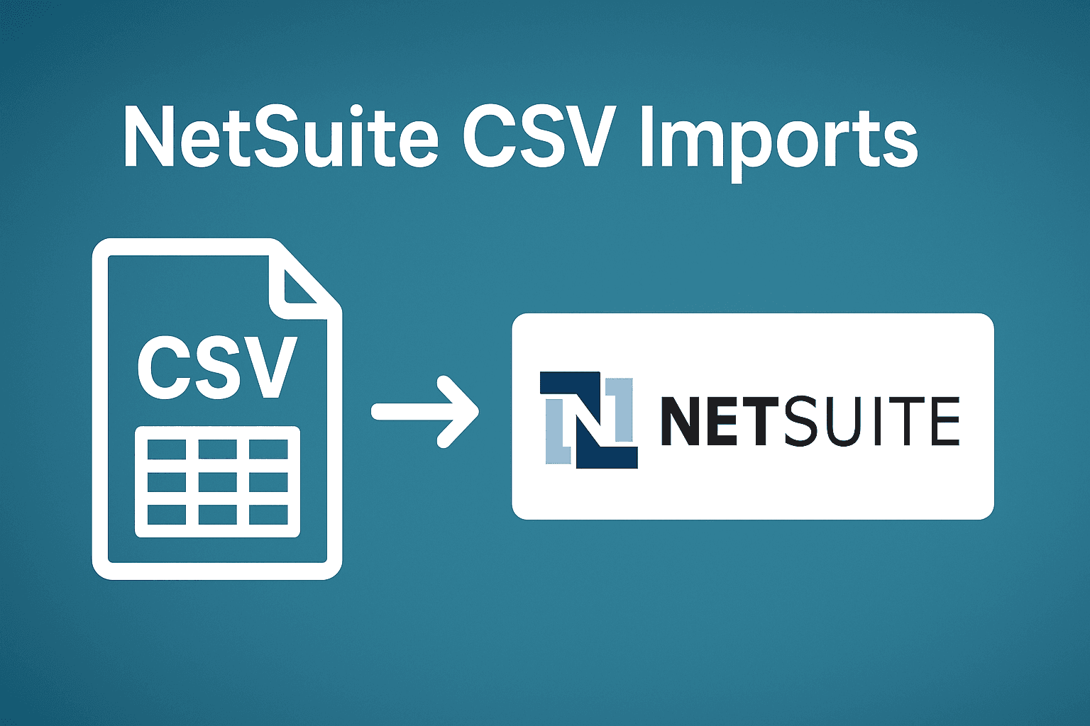 NetSuite CSV Imports: A Better Way Than Saved Searches & VLOOKUP